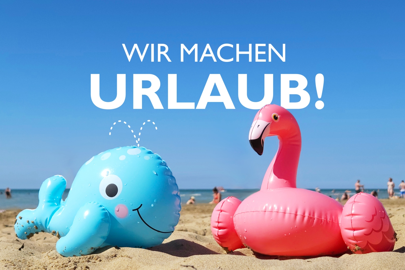 Wir machen Urlaub – Liebe Kunden